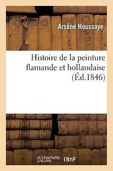 Histoire de la Peinture Flamande Et Hollandaise