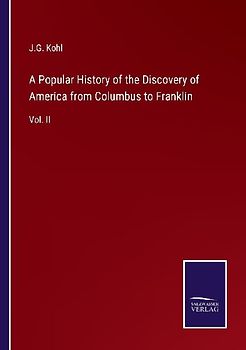 A Popular History of the Discovery of America from Columbus to Franklin
