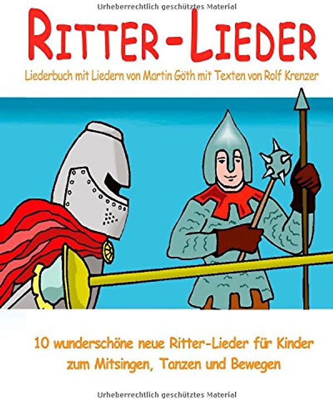 Ritter-Lieder - 10 wunderschöne neue Ritter-Lieder für Kinder zum Mitsingen, Tanzen und Bewegen: Das Liederbuch mit allen Texten, Noten und Gitarrengriffen zum Mitsingen und Mitspielen - Göth, Martin