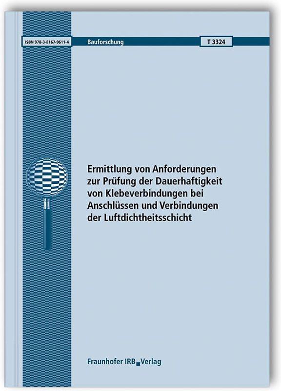 Ermittlung von Anforderungen zur Prüfung der Dauerhaftigkeit von Klebeverbindungen bei Anschlüssen und Verbindungen der Luftdichtheitsschicht. Abschlussbericht