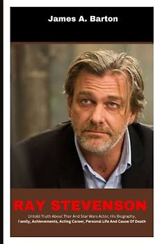 Ray Stevenson: Untold Truth About Thor And Star Wars Actor, His Biography, Family, Achievements, Acting Career, Personal Life And Cause Of Death