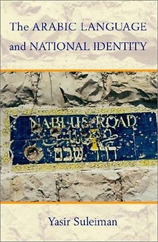 The Arabic Language and National Identity: A Study in Ideology - Suleiman, Yasir
