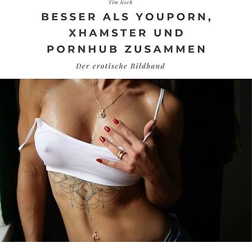 Besser als Youporn, Xhamster und Pornhub zusammen