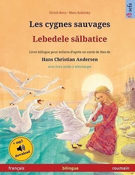 Les cygnes sauvages - Lebedele s¿lbatice (français - roumain)