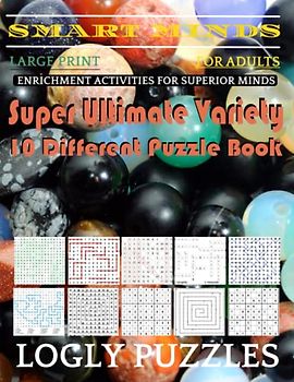 Smart Minds -Variety 10 Different Puzzle Book For Adults: Ultimate Variety Puzzles Large-Print Word Search, Word Maze .Word Spiral ,Word Angles, ... Crossword And Sudoku Easy , Medium And Hard