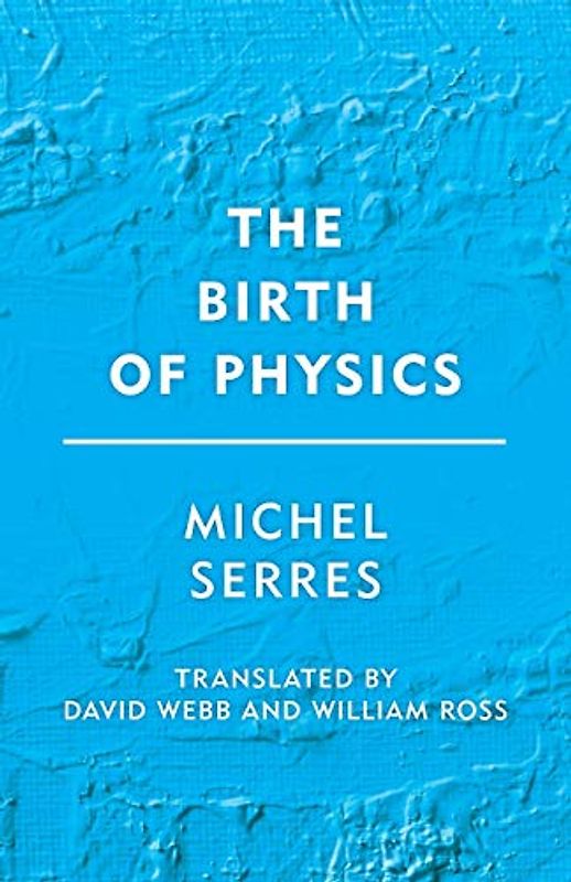 The Birth of Physics (Groundworks)
