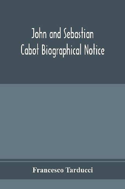 John and Sebastian Cabot; Biographical Notice