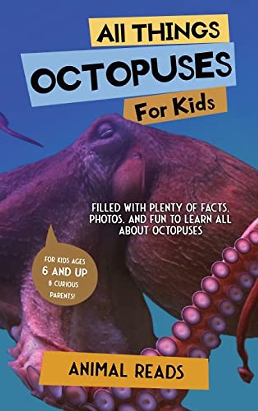 All Things Octopuses For Kids: Filled With Plenty of Facts, Photos, and Fun to Learn all About Octopuses