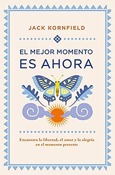 El mejor momento es ahora: Encuentra la libertad, el amor y la alegría en el momento presente (Books4pocket crec. y salud)