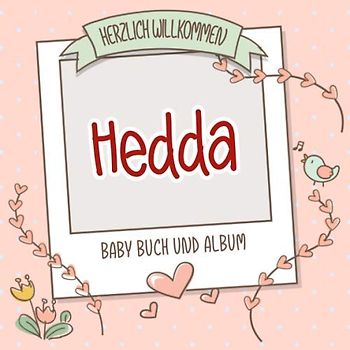 Herzlich Willkommen Hedda - Baby Buch und Album: Personalisiertes Babybuch und Babyalbum, Geschenk zu Schwangerschaft und Geburt, Baby Name auf dem Cover