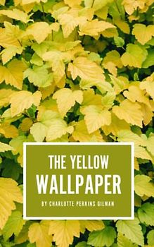 The Yellow Wallpaper: The 1892 Feminist Classic (Annotated)