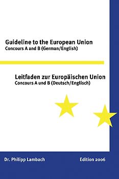 Leitfaden zur Europäischen Union. EU Concours A und B (Deutsch/Englisch)