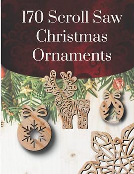 Scroll Saw Christmas Ornaments: Beautiful Designs Holiday Patterns for Scroll Saw, Angels, Santas and Snowmen, Snowflakes and Icicles, Religious, Victorian, Wreaths, Classics (Scrool saw patterns)