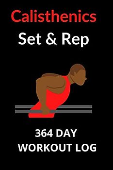 Calisthenics Set & Rep notebook: 364 day logbook