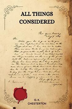 ALL THINGS CONSIDERED by G. K. Chesterton