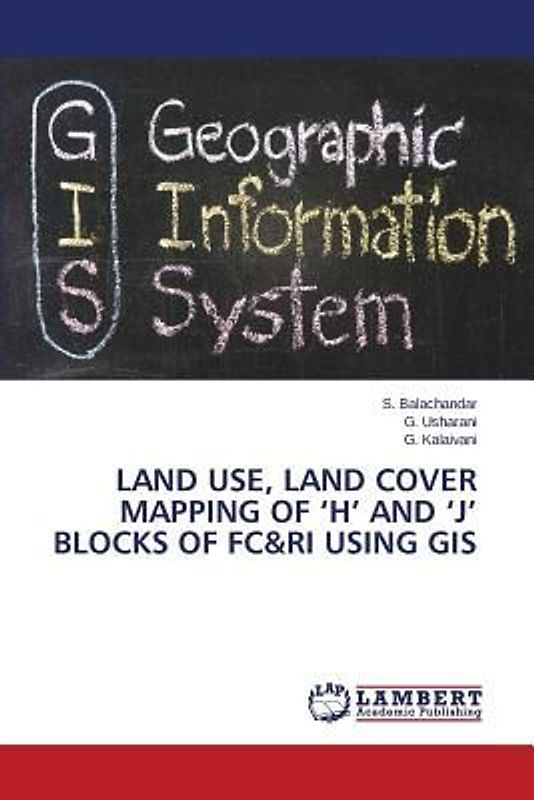 Land Use, Land Cover Mapping of 'H' and 'J' Blocks of FC&RI using GIS