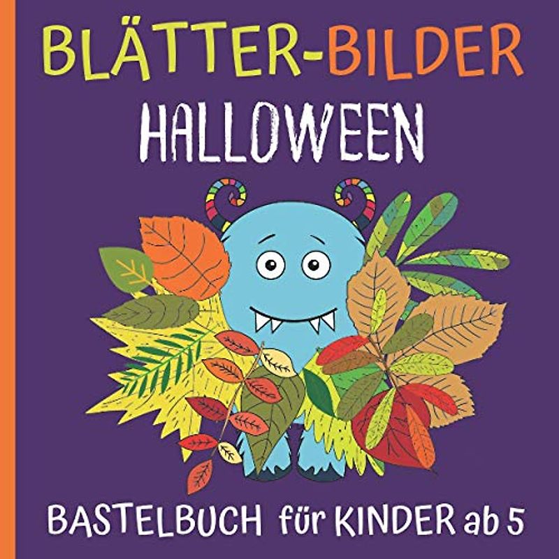 Blätter-Bilder: Halloween - Bastelbuch ab 5 Jahre: Blüten und Blätter sammeln, kleben und ausmalen - Geister, Monster, Hexen - Kreativbuch für Regentage