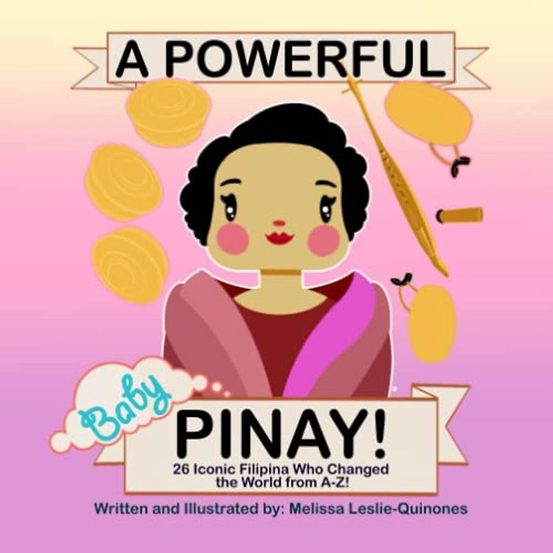 A Powerful Pinay: 26 A-Z Iconic Filipina Women Who Changed the World ABC's (Filipino Children's Books, Band 2)