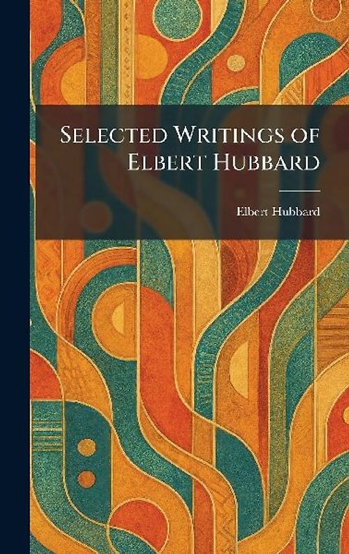 Selected Writings of Elbert Hubbard