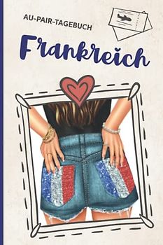 Au Pair Frankreich: Au Pair Tagebuch für Auslandsjahr in Frankreich praktisches Au-Pair Reisetagebuch zum Ausfüllen ein schönes Geschenk zum Abschied für das Auslandssemester
