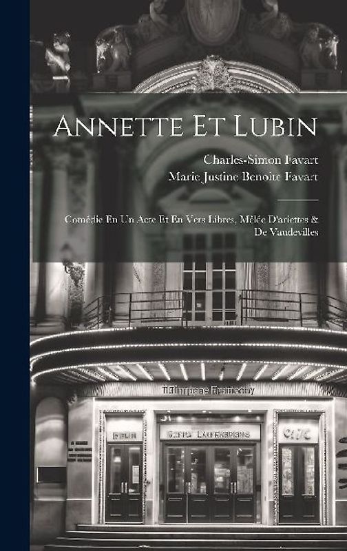 Annette Et Lubin: Comédie En Un Acte Et En Vers Libres, Mêlée D'ariettes & De Vaudevilles