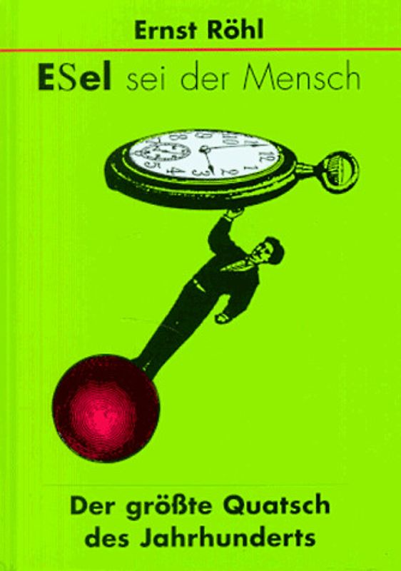 Esel sei der Mensch. Der grösste Quatsch des 20. Jahrhunderts