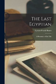 The Last Egyptian: A Romance of the Nile