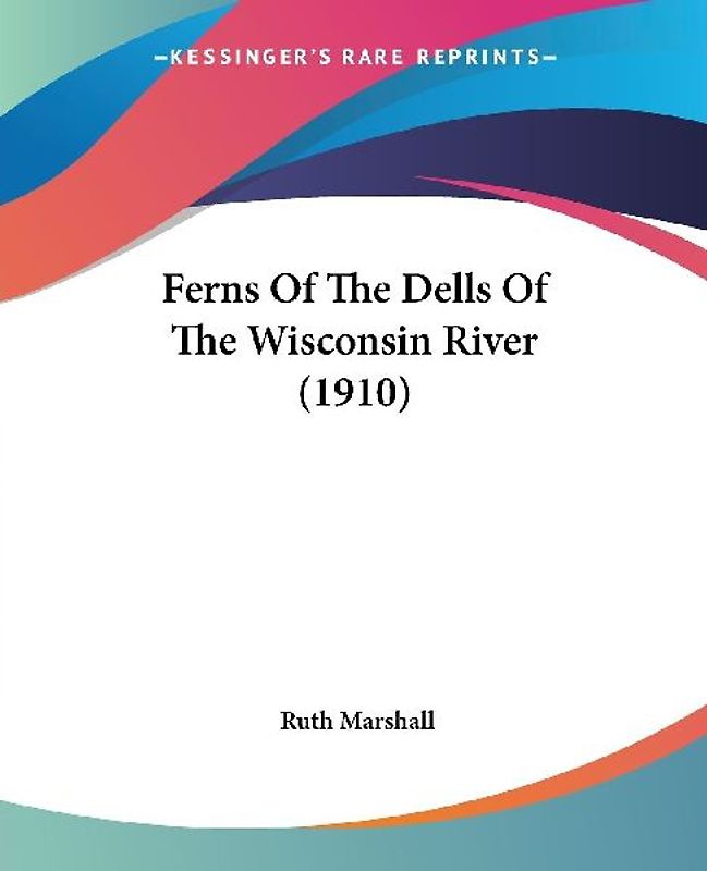 Ferns Of The Dells Of The Wisconsin River (1910)