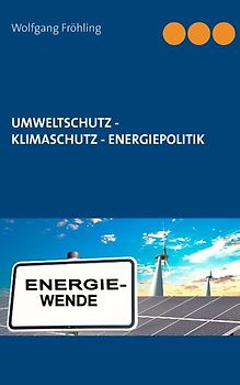 Umweltschutz - Klimaschutz - Energiepolitik