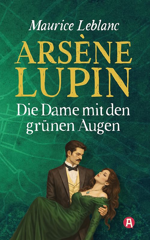 Arsène Lupin und die Dame mit den grünen Augen. Detektivroman. Maurice Leblanc