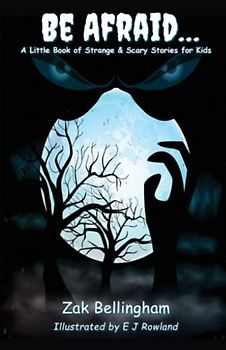 Be Afraid… A Little Book of Strange & Scary Stories for Kids