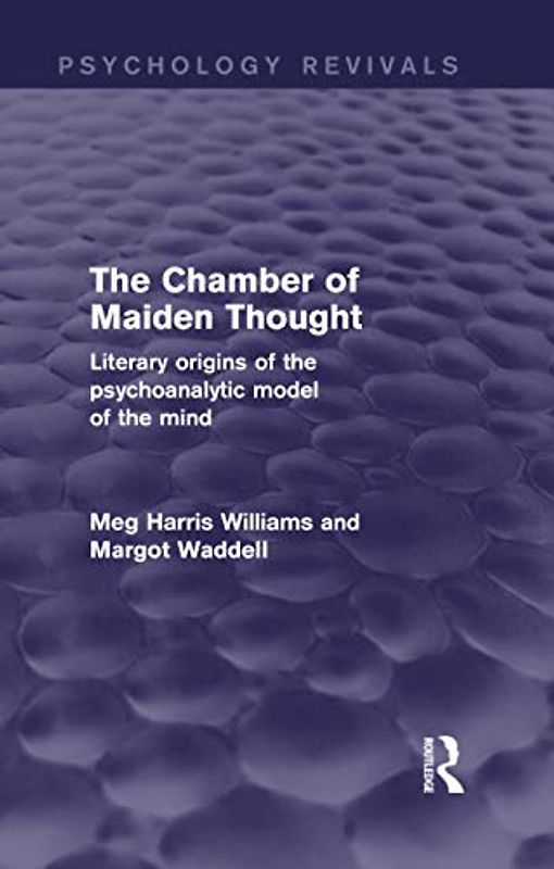 The Chamber of Maiden Thought: Literary Origins of the Psychoanalytic Model of the Mind (Psychology Revivals)