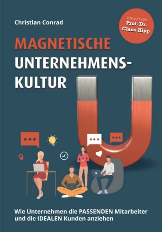 Magnetische Unternehmenskultur: Wie Unternehmen die passenden Mitarbeiter und die idealen Kunden anziehen