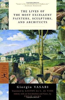 The Lives of the Most Excellent Painters, Sculptors, and Architects (Modern Library Classics) - Giorgio Vasari