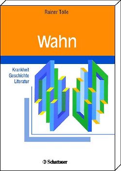 Wahn. Krankheit - Geschichte - Literatur