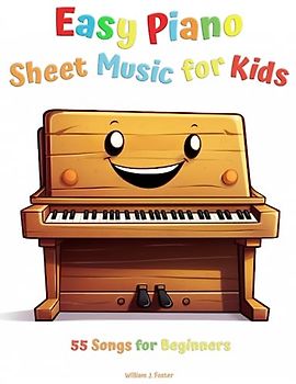 Easy Piano Sheet Music for Kids: Beginner Piano Songbook for Children with 55 Songs