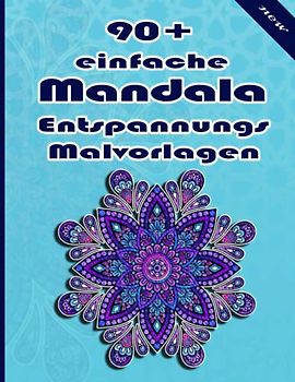 90+ einfache Mandala Entspannungs Malvorlagen: Ein Malbuch für Erwachsene mit mehr als 100 wunderbaren, Wunderschöne und entspannende Mandalas zum Stressabbau und zur Entspannung.