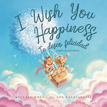 I Wish You Happiness: English-Spanish edition (Te deseo felicidad: Edición inglés-español) (The Unconditional Love Series (English-Spanish), Band 1)