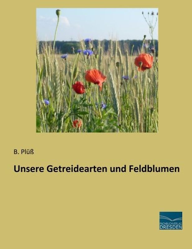 Unsere Getreidearten und Feldblumen