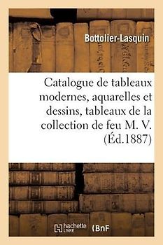 Catalogue de Tableaux Modernes, Aquarelles Et Dessins, Tableaux Anciens