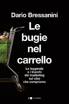 Le bugie nel carrello. Per una spesa più consapevole. Le leggende e i trucchi del marketing sul cibo che compriamo