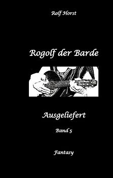 Rogolf der Barde, Schwert, Silberdolch, Oger, Ork, Titan, Zwerg, Magier, Hexe, Dämonen, Schädel-Hirn-Trauma, Koma, Essen auf Rädern, Überfall, finstere Macht,