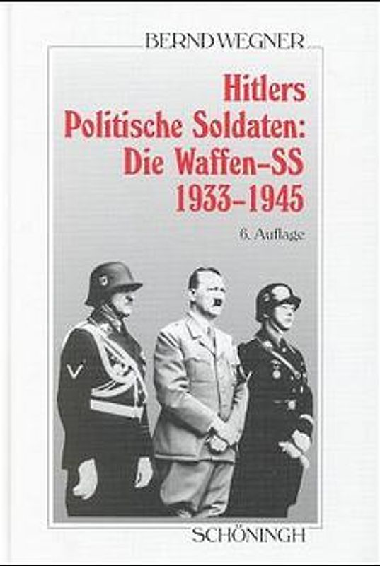 Hitlers politische Soldaten: Die Waffen-SS 1933-1945