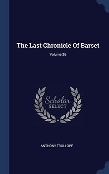 The Last Chronicle Of Barset; Volume 26