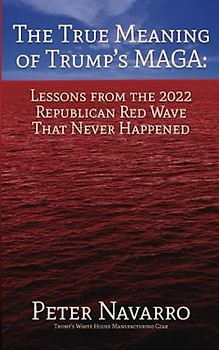 The True Meaning of Trump’s MAGA: Lessons from the 2022 Republican Red Wave That Never Happened