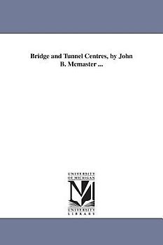 Bridge and Tunnel Centres, by John B. Mcmaster ...