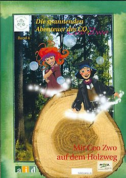 Die spannenden Abenteuer des Ceo Zwo / Mit Ceo Zwo auf dem Holzweg