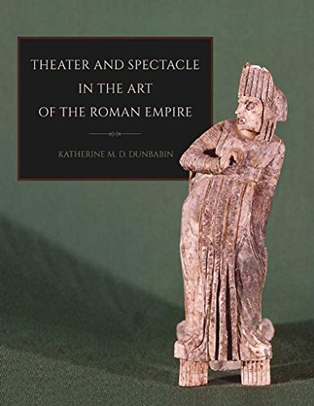 Theater and Spectacle in the Art of the Roman Empire (Townsend Lectures / Cornell Studies in Classical Philology)