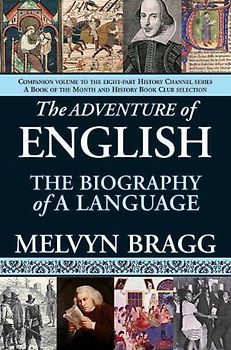 The Adventure of English: The Biography of a Language - Bragg, Melvyn