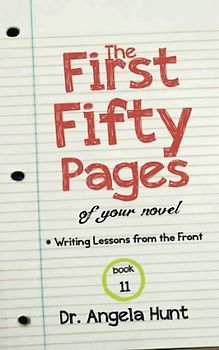 The First Fifty Pages: Of your Novel (Writing Lessons from the Front)